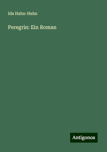 Peregrin: Ein Roman von Antigonos Verlag