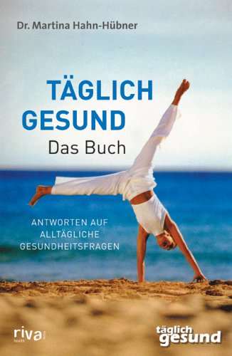 Täglich gesund - Das Buch: Antworten auf alltägliche Gesundheitsfragen