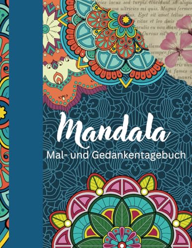 Mandala Mal- und Gedankentagebuch: 40 verschiedene Mandala Bilder zum ausmalen, auf jeder Seite ein kreativ gestaltetes Feld für eigene Gedanken