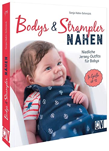 Mit Jersey nähen – Bodys und Strampler für Babys nähen: Niedliche Jersey-Outfits in Größe 44-92. Nähanleitung mit Schnittmuster. von Christophorus Verlag