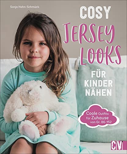 Cosy Jersey-Looks für Kinder nähen: Coole Outfits für zuhause von Gr. 86-152. Jedes Modell mit Step-by-Step-Anleitungen und Schnittmuster. von Christophorus Verlag