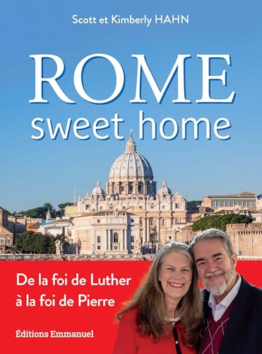 Rome sweet home: De la foi de Luther à la foi de Pierre. Nouvelle édition
