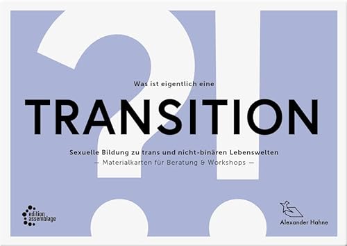 Was ist eigentlich eine Transition?!: Sexuelle Bildung zu trans und nicht-binären Lebenswelten. Materialkarten für Beratung & Workshops von edition assemblage