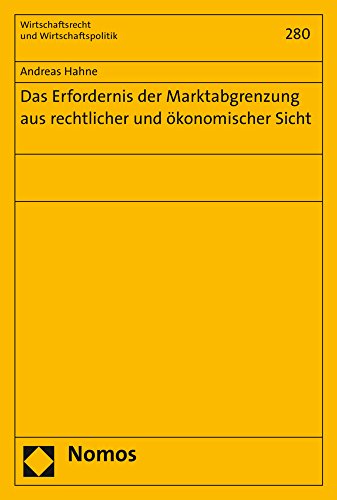 Das Erfordernis der Marktabgrenzung aus rechtlicher und ökonomischer Sicht (Wirtschaftsrecht und Wirtschaftspolitik, Band 280)
