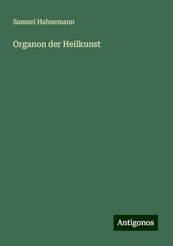 Organon der Heilkunst von Antigonos Verlag