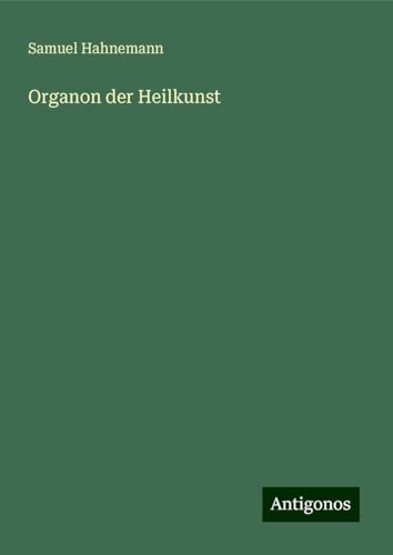 Organon der Heilkunst von Antigonos Verlag