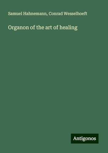 Organon of the art of healing von Antigonos Verlag