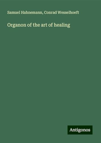 Organon of the art of healing von Antigonos Verlag