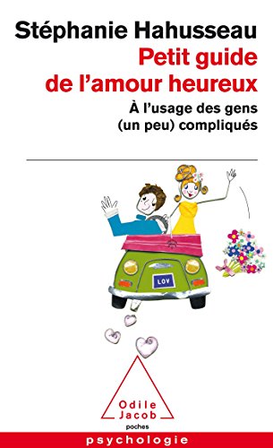 Petit Guide De L'Amour Heureux: A L'Usage DES Gens (UN Peu) Compliques von Odile Jacob