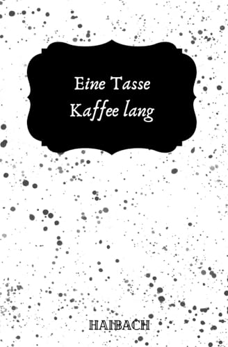 Eine Tasse Kaffee lang von Independently published