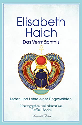 Elisabeth Haich – Das Vermächtnis: Leben und Lehre der großen Eingeweihten