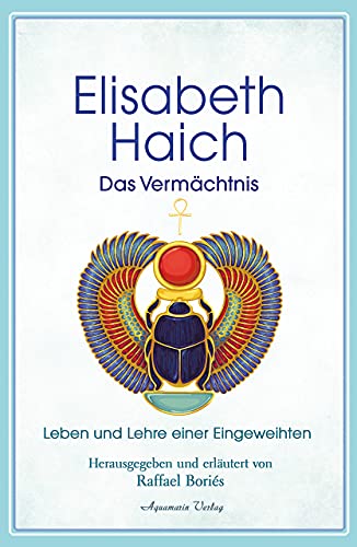 Elisabeth Haich – Das Vermächtnis: Leben und Lehre der großen Eingeweihten von Aquamarin