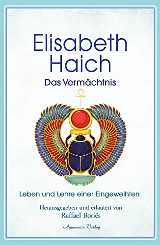 Elisabeth Haich – Das Vermächtnis: Leben und Lehre der großen Eingeweihten von Aquamarin