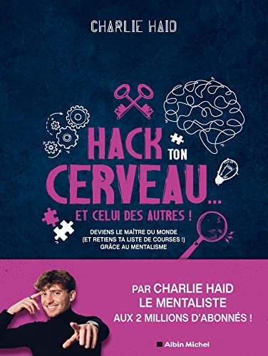 Hack ton cerveau... Et celui des autres !: Deviens le maître du monde (et retiens ta liste de courses !) grâce au mentalisme von ALBIN MICHEL