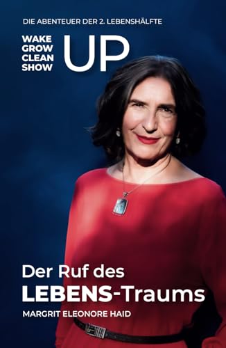 Der Ruf des LEBENS-Traums: To wake up, grow up, clean up, show up - Die Abenteuer der 2. Lebenshälfte von ONDALY - publishing mindfulness