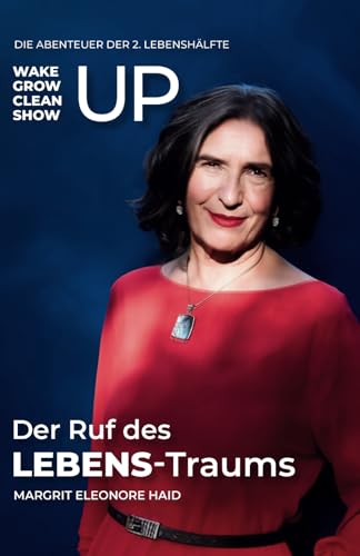 Der Ruf des LEBENS-Traums: To wake up, grow up, clean up, show up - Die Abenteuer der 2. Lebenshälfte von ONDALY