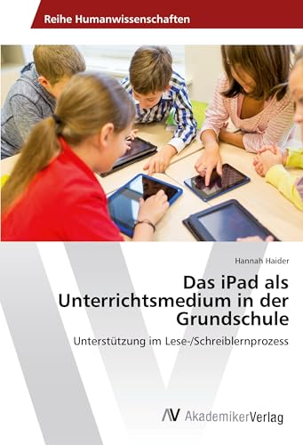 Das iPad als Unterrichtsmedium in der Grundschule: Unterstützung im Lese-/Schreiblernprozess