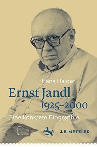 Ernst Jandl 1925–2000: Eine konkrete Biographie von J.B. Metzler