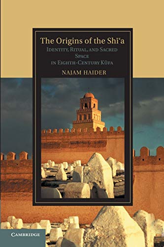 The Origins of the Sh?'a: Identity, Ritual, and Sacred Space in Eighth-Century Kufa (Cambridge Studies in Islamic Civilization) von Cambridge University Press