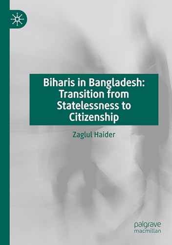 Biharis in Bangladesh: Transition from Statelessness to Citizenship von Palgrave Macmillan