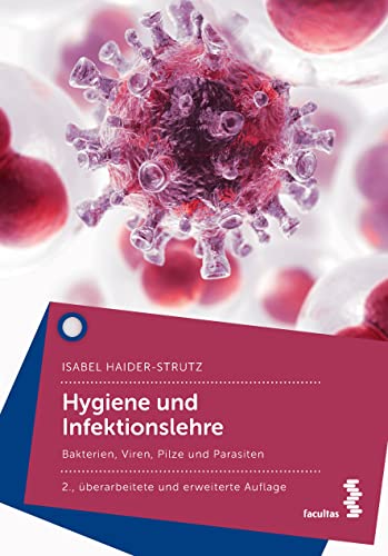 Hygiene und Infektionslehre: Bakterien, Viren, Pilze und Parasiten von Facultas