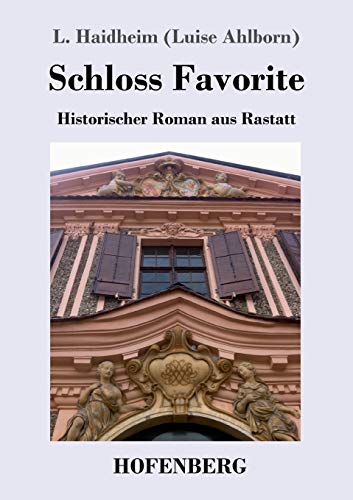 Schloss Favorite: Historischer Roman aus Rastatt von Hofenberg