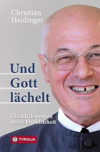 Und Gott lächelt: Glücklich werden durch Dankbarkeit