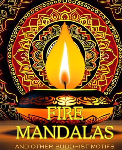 Fire mandalas and other Buddhist motifs: coloring book with 30 motifs for adults --- Relaxation, peace and mindfulness --- von Independently published