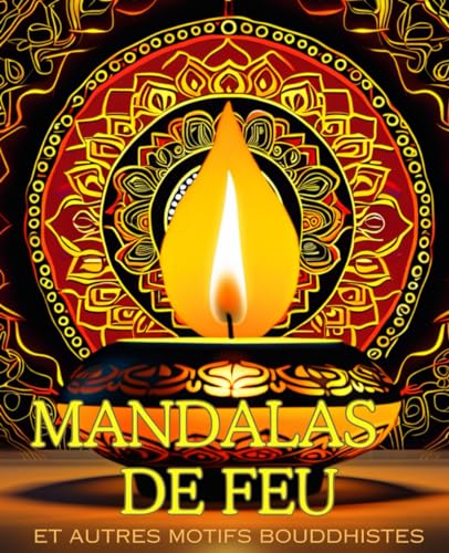 Mandalas de feu et autres motifs bouddhistes : Livre de coloriage avec 30 motifs pour adultes --- Détente, calme et pleine conscience --- von Independently published