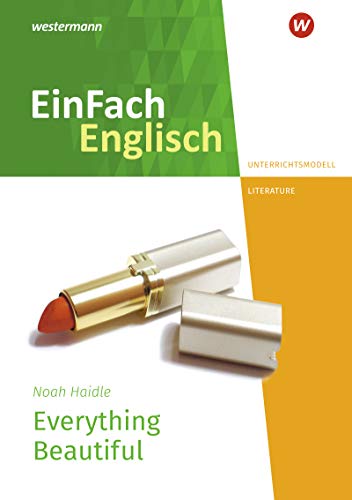 EinFach Englisch New Edition Unterrichtsmodelle: Noah Haidle: Everything Beautiful EinFach Englisch New Edition Unterrichtsmodelle: Noah Haidle: Everything Beautiful
