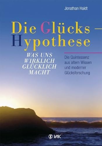 Die Glückshypothese: Was uns wirklich glücklich macht. Die Quintessenz aus altem Wissen und moderner Glücksforschung Die Glückshypothese: Was uns wirklich glücklich macht. Die Quintessenz aus altem Wissen und moderner Glücksforschung