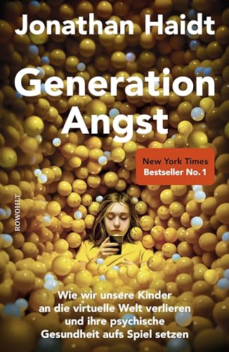 Generation Angst: Wie wir unsere Kinder an die virtuelle Welt verlieren und ihre psychische Gesundheit aufs Spiel setzen | Der «New York Times»-Nr.-1-Bestseller
