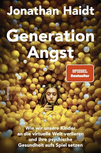 Generation Angst: Wie wir unsere Kinder an die virtuelle Welt verlieren und ihre psychische Gesundheit aufs Spiel setzen | Der «New York Times»-Nr.-1-Bestseller