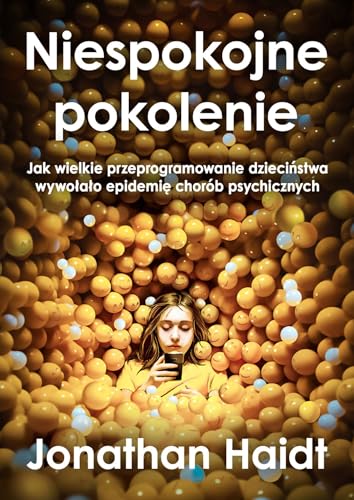 Niespokojne pokolenie.: Jak wielkie przeprogramowanie dzieciństwa wywołało epidemie chorób psychicznych von Zysk i S-ka