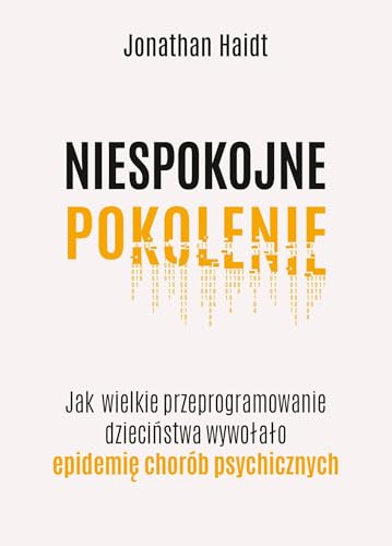 Niespokojne pokolenie.: Jak wielkie przeprogramowanie dzieciństwa wywołało epidemie chorób psychicznych von Zysk i S-ka