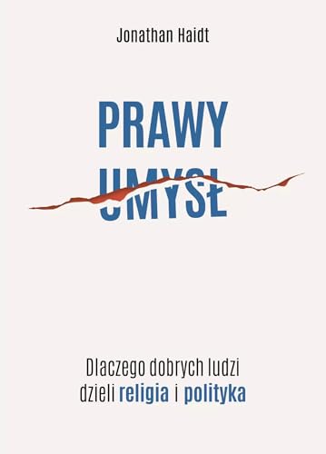 Prawy umysł. Dlaczego dobrych ludzi dzieli religia i polityka Prawy umysł. Dlaczego dobrych ludzi dzieli religia i polityka von Zysk i S-ka