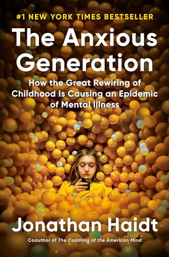 The Anxious Generation: How the Great Rewiring of Childhood Is Causing an Epidemic of Mental Illness The Anxious Generation: How the Great Rewiring of Childhood Is Causing an Epidemic of Mental Illness