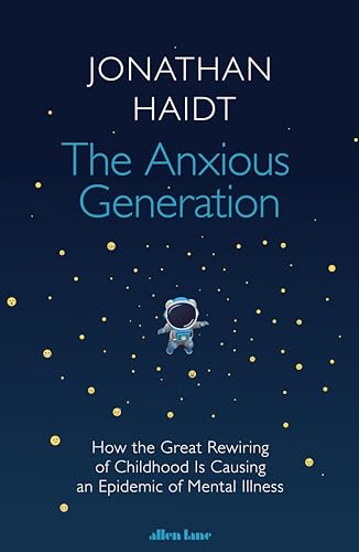 The Anxious Generation: How the Great Rewiring of Childhood Is Causing an Epidemic of Mental Illness