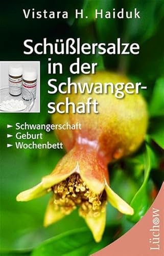 Schüssler-Salze in der Schwangerschaft: Schwangerschaft, Geburt, 1. Lebensjahr: Schwangerschaft, Geburt, Wochenbett