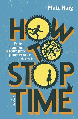 How to Stop Time: Fuir l'amour à tout prix pour rester en vie von Actes Sud