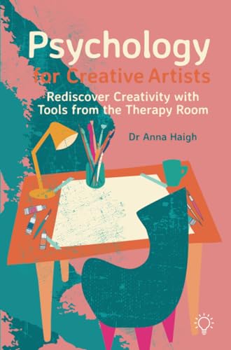 Psychology for Creative Artists: Rediscover Creativity With Tools from the Therapy Room