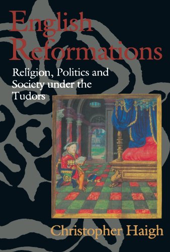 English Reformations: Religion, Politics, and Society under the Tudors English Reformations: Religion, Politics, and Society under the Tudors