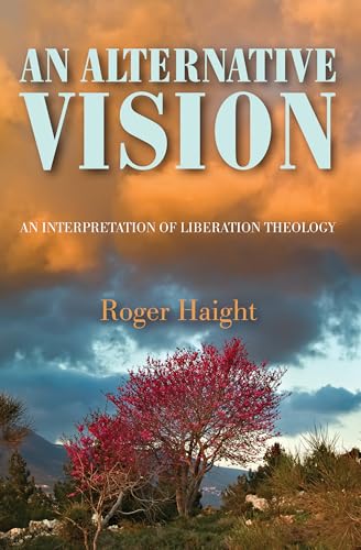 An Alternative Vision: An Interpretation of Liberation Theology