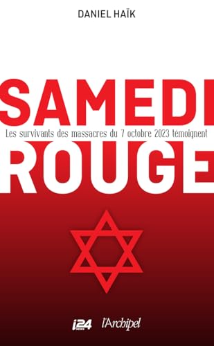 Samedi rouge - Les survivants des massacres du 7 octobre 2023 témoignent: Les survivants des massacres du 7 ocotbre 2023 témoignent