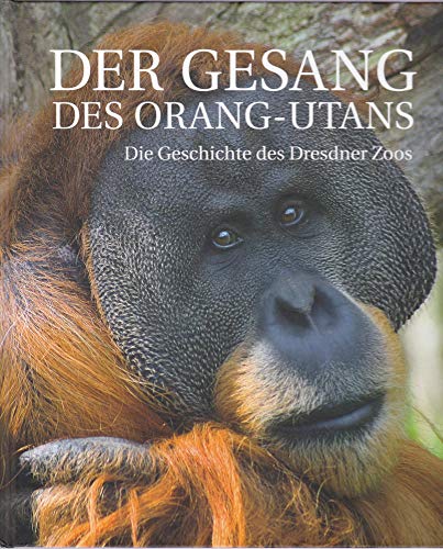 Der Gesang des Orang-Utans: Die Geschichte des Dresdner Zoos von DDV Edition