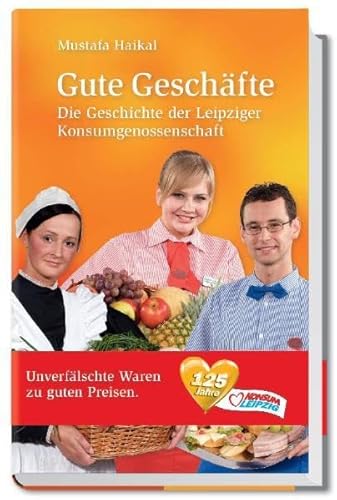 Gute Geschäfte: Die Geschichte der Leipziger Konsumgenossenschaft