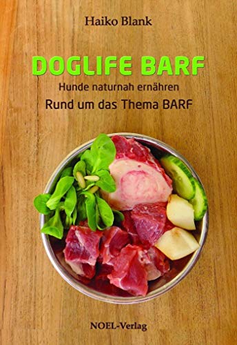 Doglife Barf: Hunde naturnah ernähren. Rund um das Thema BARF von NOEL-Verlag