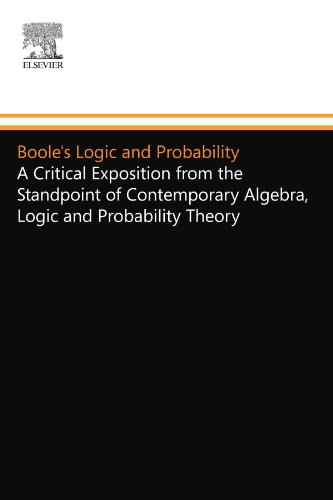 Boole's Logic and Probability: A Critical Exposition from the Standpoint of Contemporary Algebra, Logic and Probability Theory Boole's Logic and Probability: A Critical Exposition from the Standpoint of Contemporary Algebra, Logic and Probability Theory von North Holland