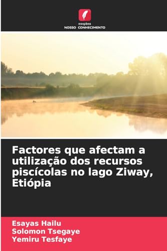 Factores que afectam a utilização dos recursos piscícolas no lago Ziway, Etiópia: DE von Edições Nosso Conhecimento