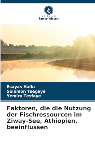 Faktoren, die die Nutzung der Fischressourcen im Ziway-See, Äthiopien, beeinflussen von Verlag Unser Wissen